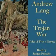 Jürgen Fritsche — The End Of Troy And The Saving Of Helen.4 - Andrew Lang: The Trojan War